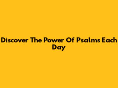 Discover The Power Of Psalms Each Day