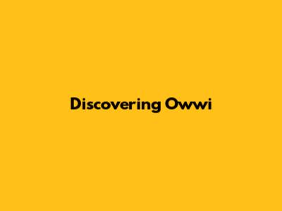 Discovering Owwi