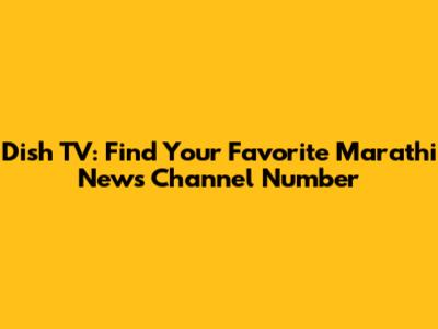 Dish TV: Find Your Favorite Marathi News Channel Number