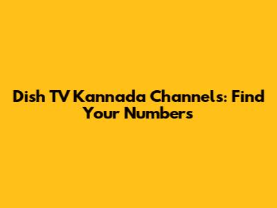 Dish TV Kannada Channels: Find Your Numbers