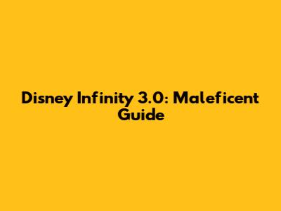 Disney Infinity 3.0: Maleficent Guide