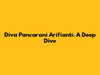 Diva Pancarani Arifianti: A Deep Dive