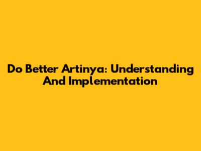 Do Better Artinya: Understanding And Implementation