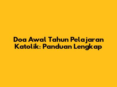 Doa Awal Tahun Pelajaran Katolik: Panduan Lengkap