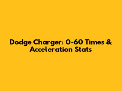 Dodge Charger: 0-60 Times & Acceleration Stats