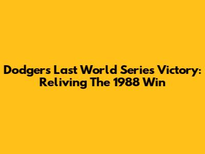 Dodgers' Last World Series Victory: Reliving The 1988 Win