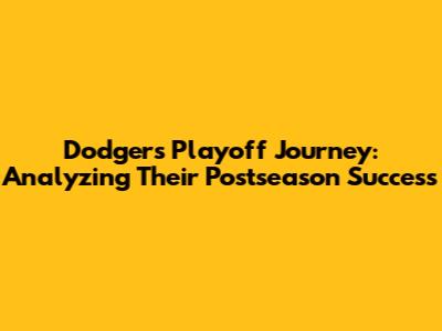 Dodgers' Playoff Journey: Analyzing Their Postseason Success