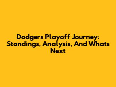 Dodgers' Playoff Journey: Standings, Analysis, And What's Next