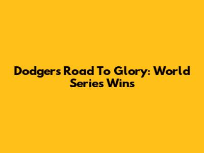 Dodgers' Road To Glory: World Series Wins