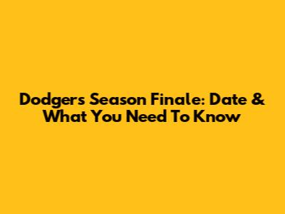 Dodgers' Season Finale: Date & What You Need To Know