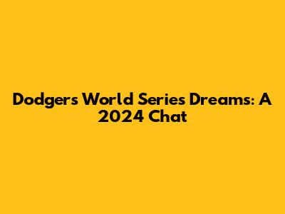 Dodgers' World Series Dreams: A 2024 Chat
