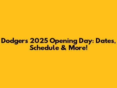 Dodgers 2025 Opening Day: Dates, Schedule & More!
