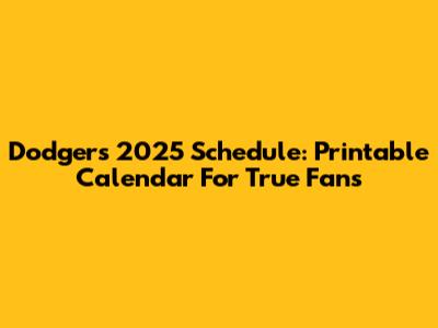 Dodgers 2025 Schedule: Printable Calendar For True Fans