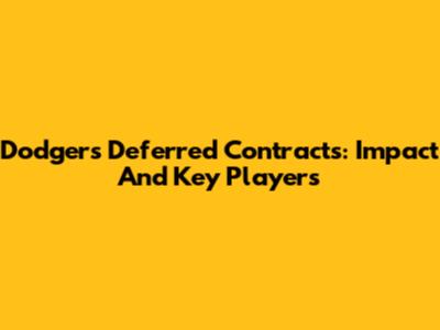 Dodgers Deferred Contracts: Impact And Key Players