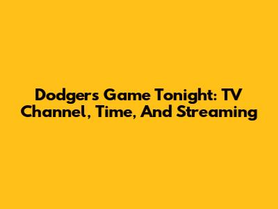 Dodgers Game Tonight: TV Channel, Time, And Streaming
