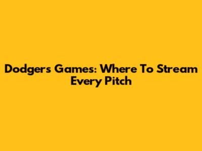Dodgers Games: Where To Stream Every Pitch