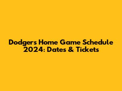 Dodgers Home Game Schedule 2024: Dates & Tickets