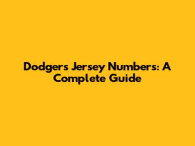 Dodgers Jersey Numbers: A Complete Guide