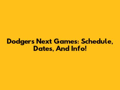 Dodgers Next Games: Schedule, Dates, And Info!