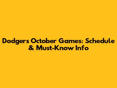 Dodgers October Games: Schedule & Must-Know Info