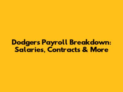 Dodgers Payroll Breakdown: Salaries, Contracts & More