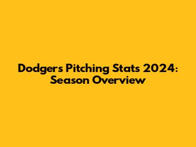 Dodgers Pitching Stats 2024: Season Overview