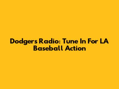 Dodgers Radio: Tune In For LA Baseball Action