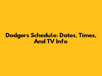 Dodgers Schedule: Dates, Times, And TV Info