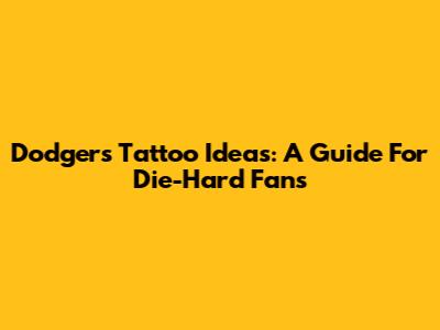Dodgers Tattoo Ideas: A Guide For Die-Hard Fans