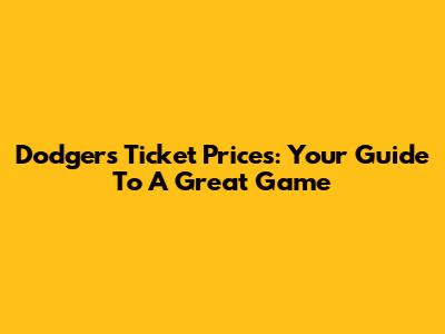 Dodgers Ticket Prices: Your Guide To A Great Game