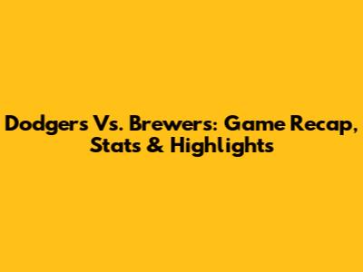 Dodgers Vs. Brewers: Game Recap, Stats & Highlights