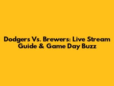 Dodgers Vs. Brewers: Live Stream Guide & Game Day Buzz