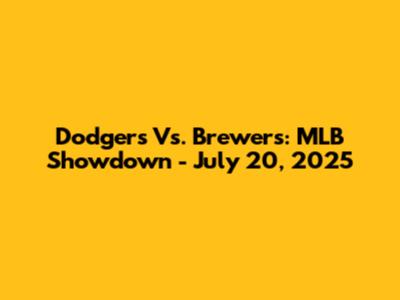 Dodgers Vs. Brewers: MLB Showdown - July 20, 2025