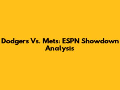 Dodgers Vs. Mets: ESPN Showdown Analysis
