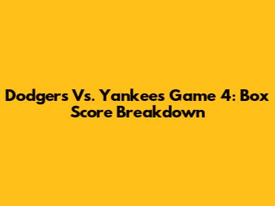 Dodgers Vs. Yankees Game 4: Box Score Breakdown