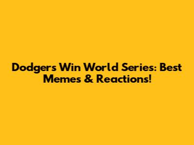 Dodgers Win World Series: Best Memes & Reactions!