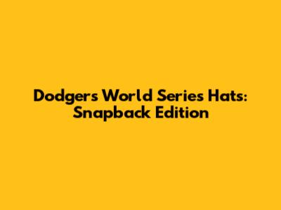 Dodgers World Series Hats: Snapback Edition