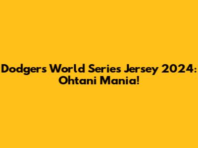 Dodgers World Series Jersey 2024: Ohtani Mania!