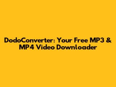 DodoConverter: Your Free MP3 & MP4 Video Downloader