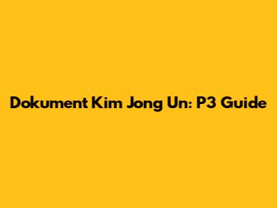 Dokument Kim Jong Un: P3 Guide