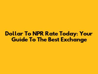 Dollar To NPR Rate Today: Your Guide To The Best Exchange