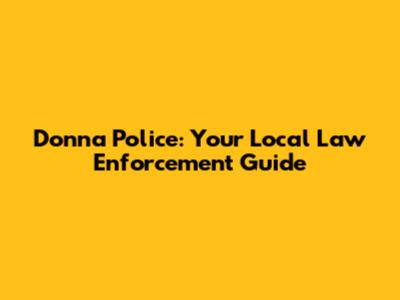 Donna Police: Your Local Law Enforcement Guide