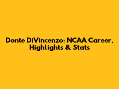 Donte DiVincenzo: NCAA Career, Highlights & Stats