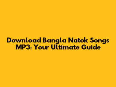 Download Bangla Natok Songs MP3: Your Ultimate Guide