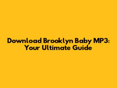 Download Brooklyn Baby MP3: Your Ultimate Guide