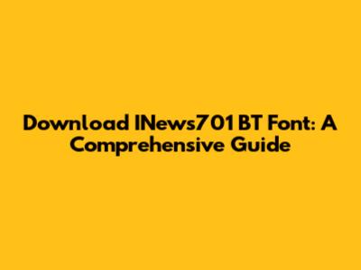Download INews701 BT Font: A Comprehensive Guide