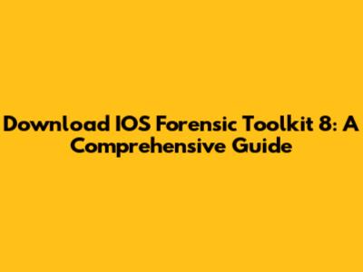 Download IOS Forensic Toolkit 8: A Comprehensive Guide