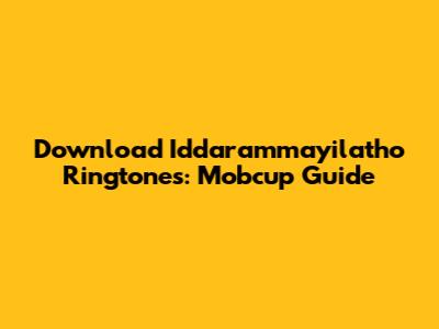 Download Iddarammayilatho Ringtones: Mobcup Guide