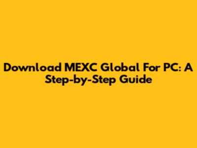 Download MEXC Global For PC: A Step-by-Step Guide