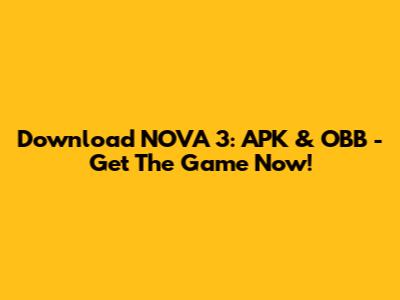 Download NOVA 3: APK & OBB - Get The Game Now!
